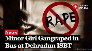 Dehradun ISBT Case 5 Arrested for Minor Girl Rape Inside Bus at Dehradun ISBT [upl. by Esimorp328]