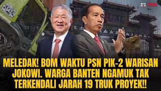 B0M WAKTU PIK2 WARISAN JOKOWI WARGA BANTEN NGAMUK TAK TERKENDALI JARAH 19 TRUK PROYEK  OTR Eps780 [upl. by Ydner]