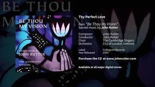 Thy Perfect Love  John Rutter The Cambridge Singers City of London Sinfonia [upl. by Vinaya]