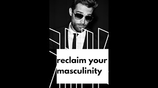 How to Reclaim Your Masculinity [upl. by Rick]