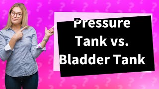 What is the difference between a pressure tank and a bladder tank [upl. by Saxon]