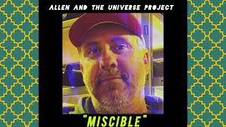 quotMisciblequot Full Version by Allen and the Universe Project [upl. by Eulalie456]