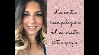 La contro manipolazione del narcisista quotil tuo spazioquot [upl. by Assille]