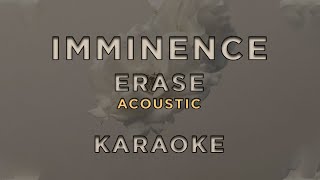 Imminence  Erase Acoustic • KARAOKE [upl. by Ycnej784]