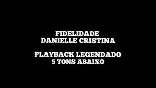 FIDELIDADE  Playback Legendado Danielle Cristina 5 Tons Abaixo [upl. by Anerbes890]