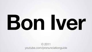 How to Pronounce Bon Iver [upl. by Leonanie]