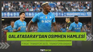 Galatasaraydan Victor Osimhen hamlesi  quotFırsat transferi değil transferin babasıquot [upl. by Aveer854]