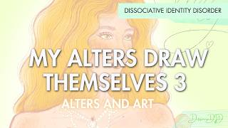 MY ALTERS DRAW THEMSELVES 3  Dissociative Identity Disorder  DissociaDID [upl. by Hackney826]