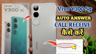 Auto Ear Pickup Calls On Vivo Y300 5g Automatically Call Receive  Vivo Y300 5g [upl. by Nazus]