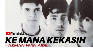 Azman Wan Aidil  Kemana Kekasih [upl. by Davide18]