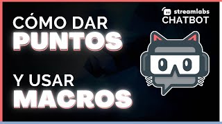 CÓMO DAR PUNTOS en TWITCH y USAR MACROS con STREAMLABS CHATBOT  TUTORIAL ESPAÑOL 2024 [upl. by Nea]