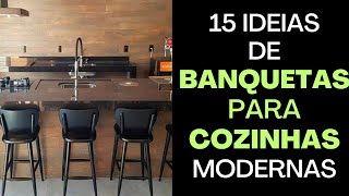 15 IDEIAS DE BANQUETAS PARA COZINHAS AMERICANAS MODERNAS [upl. by Iphigeniah879]