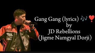 Gang Gang lyrics 🎶❣️by JD Rebellions Jigme Namgyal Dorji [upl. by Ecnarepmet638]