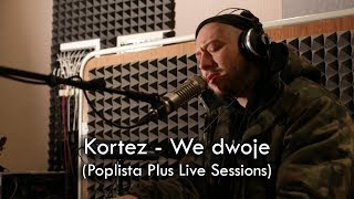 Kortez  We dwoje Poplista Plus Live Sessions [upl. by Herold30]