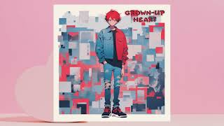 GrownUp Heart 【Original Lyrics】 [upl. by Tabor]