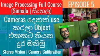 Image Processing Ep5  Cameras දෙකක් use කරලා Object එකකට තියන දුර මනිමු  Stereo Vision [upl. by Ahsiad]