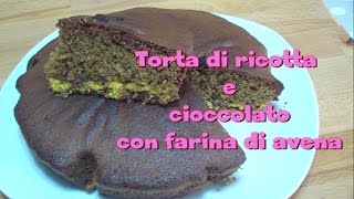 Torta di ricotta e cioccolato con farina di avena FACILISSIMA  Kissgibellina72 [upl. by Harrison]