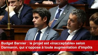 Budget  le projet est inacceptable selon Darmanin qui s’oppose à toute augmentation d’impôts [upl. by Omrelliug926]