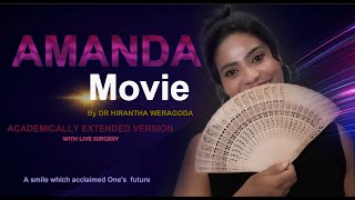 AMANDA MOVIE By Dr Hirantha Weragoda ACADEMIC EXTENDED VERSION With live surgery [upl. by Edualc]