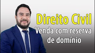 Direito Civil  Venda com reserva de domínio [upl. by Javler]