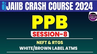 Session 8  NEFT amp RTGS Explained  White Label ATMS  Brown Label ATMS  JAIIB Free Lectures 2024 [upl. by Chui]