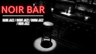 Noir Bar Dark jazz  Night jazz  Doom jazz  Noir jazz [upl. by Aramaj612]