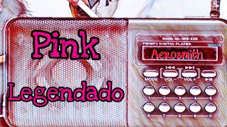 Pink  Aerosmith LegendadoTradução [upl. by Shelly]