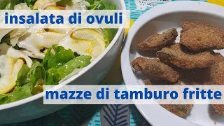 insalata di ovuli e mazze di tamburo fritteregali dal bosco dautunno [upl. by Viv]