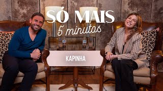 SÓ MAIS 5 MINUTOS COM KAPINHA [upl. by Manly318]