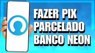 COMO FAZER PIX PARCELADO NO BANCO NEON 2025 [upl. by Towroy]