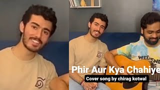 Phir Aur Kya Chahiye cover song By Chirag kotwal  Chirag kotwal indian idol [upl. by Alexandra285]