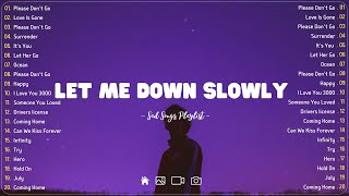 Let Me Down Slowly 💔 Sad songs playlist with lyrics  Depressing Songs 2023 That Will Cry Vol 189 [upl. by Nnov]