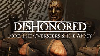 Dishonored Lore The Overseers amp The Abbey [upl. by Voltz472]