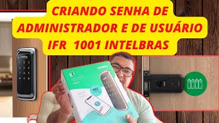 FECHADURA IFR 1001 INTELBRAS CRIANDO SENHA DE USUÁRIO ADMINISTRADOR E NÃO PERTURBE [upl. by Hiller562]