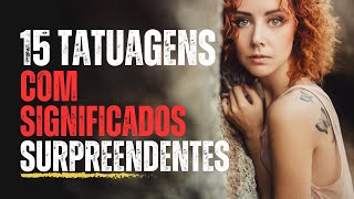 15 Tatuagens com Significados SURPREENDENTES [upl. by Akemehc60]