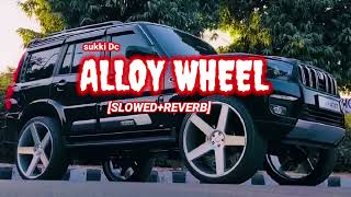 ALLOY WHEEL song 🎵 🎶 sukki dc slowedReverb lofimusic mashupsong [upl. by Ilyak213]