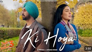 Ki Hoya Song Diljit Dosanjh Neeru Bajwa B Praak Afsana Khan Jaani Latest Punjabi Songs 2024 [upl. by Sapienza781]