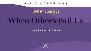 When Others Fail Us – Daily Devotional [upl. by Cyrus]