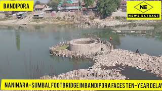 NaninaraSumbal Footbridge in Bandipora Faces TenYear Delay [upl. by Aveline738]