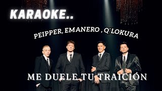 ME DUELE TU TRAICIÓN karaokeEmanero Peipper Q´Lokura [upl. by Anirol]