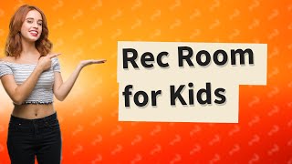 Is a Rec Room ok for 11 year olds [upl. by John]