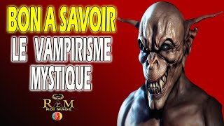 BON A SAVOIR LE VAMPIRISME MYSTIQUE [upl. by Eldwon]