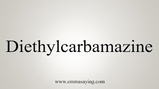 How To Say Diethylcarbamazine [upl. by Peg]