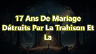 17 Ans De Mariage Détruits Par La Trahison Et La [upl. by Ayekram]