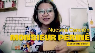 Monsieur Periné  Nuestra Canción Accoustic Cover [upl. by Aiepoissac]