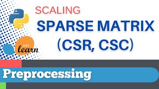 5 Scikitlearn 3 Preprocessing 3 Scaling a sparse matrix CSR CSC format [upl. by Buerger]