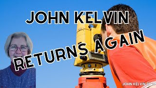 John Kelvin Returns Again [upl. by Esinev527]