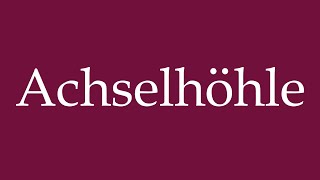 How to Pronounce Achselhöhle Armpit Correctly in German [upl. by Sell]