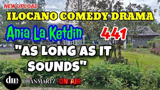 ILOCANO COMEDY DRAMA  AS LONG AS IT SOUNDS  ANIA LA KETDIN 441  NEW UPLOAD [upl. by Onavlis66]