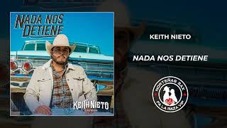 Keith Nieto Nada Nos Detiene 2024 [upl. by Singleton]